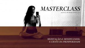 Read more about the article Masterclass – Como e Porque Meditar? | Mindfulness & Meditação a Chave da Prosperidade